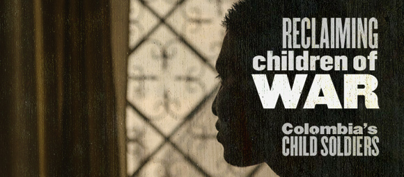 Reclaiming children of war: Colombia's Child Soldiers