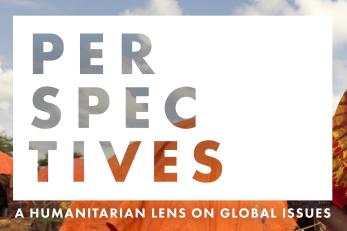 Perspectives: A Humanitarian Lens on Global Issues